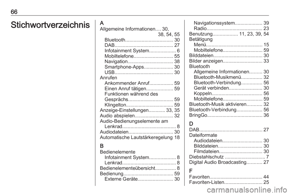 OPEL KARL 2019  Infotainment-Handbuch (in German) 66StichwortverzeichnisAAllgemeine Informationen ....30,
38, 54, 55
Bluetooth ................................... 30
DAB ........................................... 27
Infotainment System .............