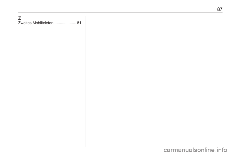 OPEL KARL 2019 Infotainment-Handbuch (in German) 87Z
Zweites Mobiltelefon .....................81 OPEL KARL 2019 Infotainment-Handbuch (in German) 87Z
Zweites Mobiltelefon .....................81
