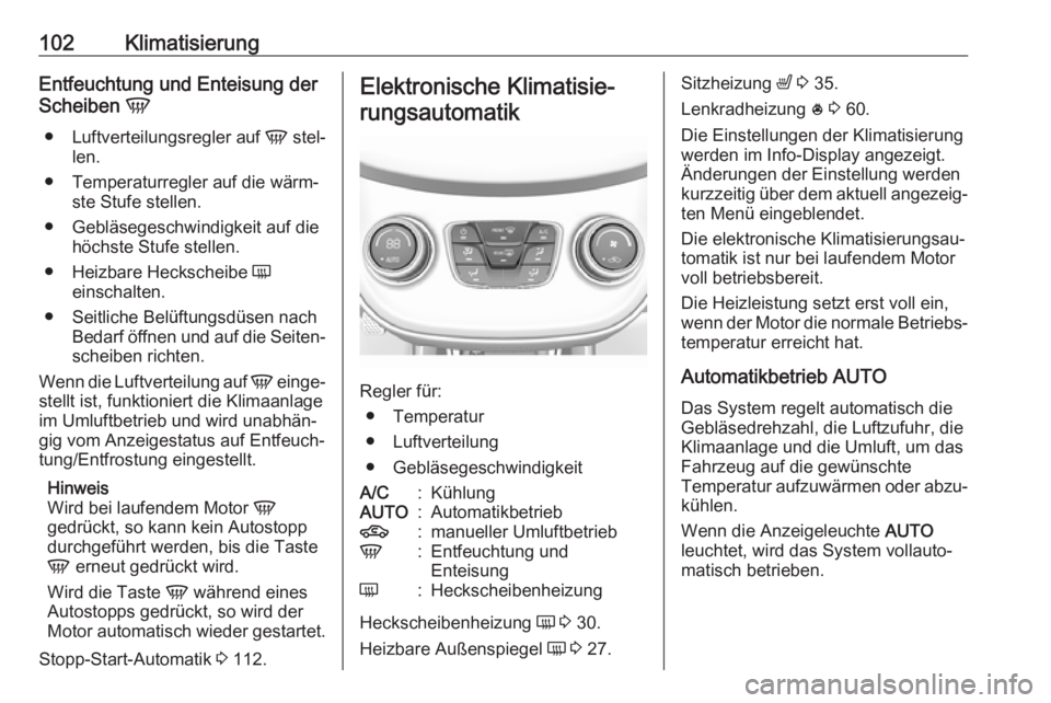 OPEL KARL 2019 Betriebsanleitung (in German) 102KlimatisierungEntfeuchtung und Enteisung der
Scheiben V
● Luftverteilungsregler auf V stel‐
len.
● Temperaturregler auf die wärm‐ ste Stufe stellen.
● Gebläsegeschwindigkeit auf die h OPEL KARL 2019 Betriebsanleitung (in German) 102KlimatisierungEntfeuchtung und Enteisung der
Scheiben V
● Luftverteilungsregler auf V stel‐
len.
● Temperaturregler auf die wärm‐ ste Stufe stellen.
● Gebläsegeschwindigkeit auf die h