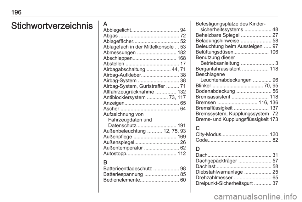 OPEL KARL 2019 Betriebsanleitung (in German) 196StichwortverzeichnisAAbbiegelicht .................................. 94
Abgas .......................................... 72
Ablagefächer ................................ 52
Ablagefach in der Mitt OPEL KARL 2019 Betriebsanleitung (in German) 196StichwortverzeichnisAAbbiegelicht .................................. 94
Abgas .......................................... 72
Ablagefächer ................................ 52
Ablagefach in der Mitt