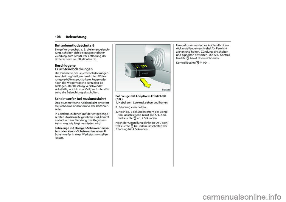 OPEL MERIVA 2010 Betriebsanleitung (in German) 108 BeleuchtungBatterieentladeschutz
3
Einige Verbraucher, z. B. die Innenbeleuch-
tung, schalten sich bei ausgeschalteter
Zündung zum Schutz vor Entladung der
Batterie nach ca. 30 Minuten ab. Be OPEL MERIVA 2010 Betriebsanleitung (in German) 108 BeleuchtungBatterieentladeschutz
3
Einige Verbraucher, z. B. die Innenbeleuch-
tung, schalten sich bei ausgeschalteter
Zündung zum Schutz vor Entladung der
Batterie nach ca. 30 Minuten ab. Be