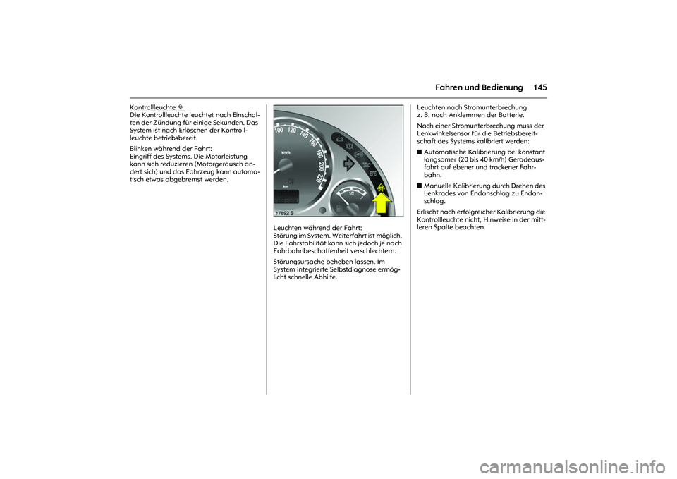 OPEL MERIVA 2010 Betriebsanleitung (in German) 145
Fahren und Bedienung
Kontr
ollleuc
hte
v
Die Kontrollleuchte leuchtet nach Einschal-
ten der Zündung für einige Sekunden. Das
System ist nach Erlöschen der Kontroll-
leuchte betriebsbereit. OPEL MERIVA 2010 Betriebsanleitung (in German) 145
Fahren und Bedienung
Kontr
ollleuc
hte
v
Die Kontrollleuchte leuchtet nach Einschal-
ten der Zündung für einige Sekunden. Das
System ist nach Erlöschen der Kontroll-
leuchte betriebsbereit.
