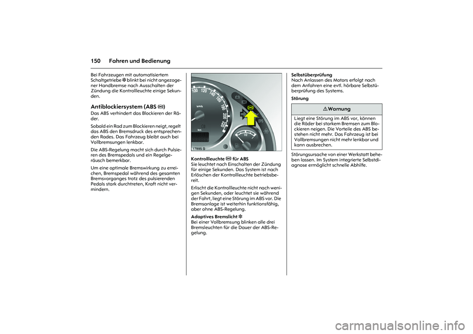 OPEL MERIVA 2010  Betriebsanleitung (in German) 150 Fahren und BedienungBei Fahrzeugen mit automatisiertem 
Schaltgetriebe 3 blinkt bei nicht angezoge-
ner Handbremse nach Ausschalten der 
Zündung die Kontrollleuchte einige Sekun-
den. Antiblockie