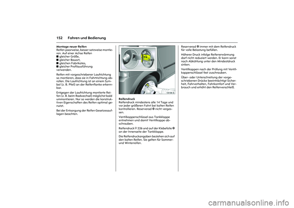 OPEL MERIVA 2010 Betriebsanleitung (in German) 152 Fahren und BedienungMontage neuer Reifen
Reifen paarweise, besser satzweise montie-
ren. Auf einer Achse Reifen
zgleicher Größe,
zgleicher Bauart,
zgleichen Fabrikates,
zgleicher Profilausf OPEL MERIVA 2010 Betriebsanleitung (in German) 152 Fahren und BedienungMontage neuer Reifen
Reifen paarweise, besser satzweise montie-
ren. Auf einer Achse Reifen
zgleicher Größe,
zgleicher Bauart,
zgleichen Fabrikates,
zgleicher Profilausf