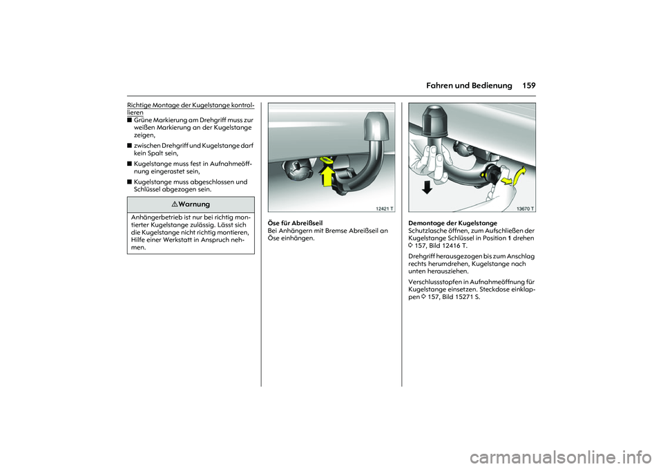 OPEL MERIVA 2010 Betriebsanleitung (in German) 159
Fahren und Bedienung
Richtige Montage der Kugelstange kontrol-lierenzGrüne Markierung am Drehgriff muss zur
weißen Markierung an der Kugelstange
zeigen,
zzwischen Drehgriff und Kugelstange da OPEL MERIVA 2010 Betriebsanleitung (in German) 159
Fahren und Bedienung
Richtige Montage der Kugelstange kontrol-lierenzGrüne Markierung am Drehgriff muss zur
weißen Markierung an der Kugelstange
zeigen,
zzwischen Drehgriff und Kugelstange da