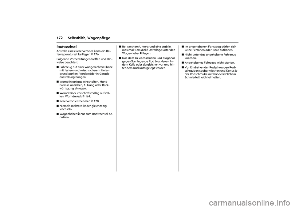 OPEL MERIVA 2010  Betriebsanleitung (in German) 172 Selbsthilfe, WagenpflegeRadwechsel Anstelle eines Reserverades kann ein Rei-
fenreparaturset beiliegen 3 176. 
Folgende Vorbereitungen treffen und Hin-
weise beachten: 
zFahrzeug auf einer waagere