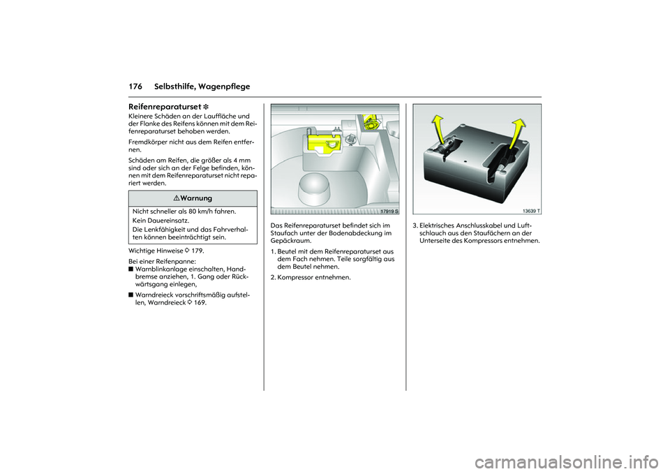 OPEL MERIVA 2010 Betriebsanleitung (in German) 176 Selbsthilfe, WagenpflegeReifenreparaturset
3
Kleinere Schäden an der Lauffläche und
der Flanke des Reifens können mit dem Rei-
fenreparaturset behoben werden.
Fremdkörper nicht aus dem Reif OPEL MERIVA 2010 Betriebsanleitung (in German) 176 Selbsthilfe, WagenpflegeReifenreparaturset
3
Kleinere Schäden an der Lauffläche und
der Flanke des Reifens können mit dem Rei-
fenreparaturset behoben werden.
Fremdkörper nicht aus dem Reif