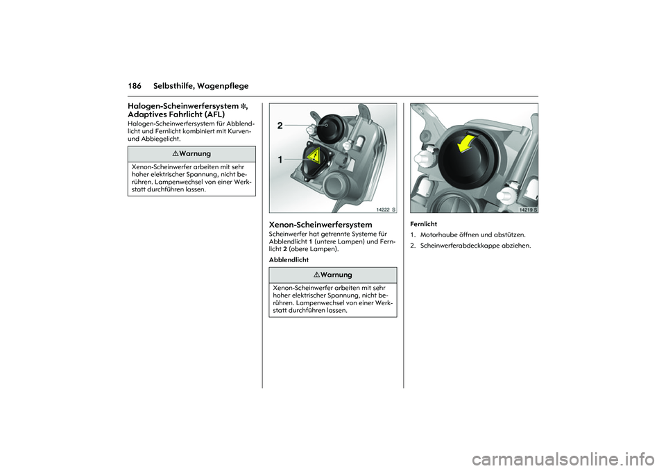 OPEL MERIVA 2010  Betriebsanleitung (in German) 186 Selbsthilfe, WagenpflegeHalogen-Scheinwerfersystem 
3, 
Adaptives Fahrlicht (AFL) Halogen-Scheinwerfersystem für Abblend-
licht und Fernlicht kombiniert mit Kurven- 
und Abbiegelicht.  
Picture n