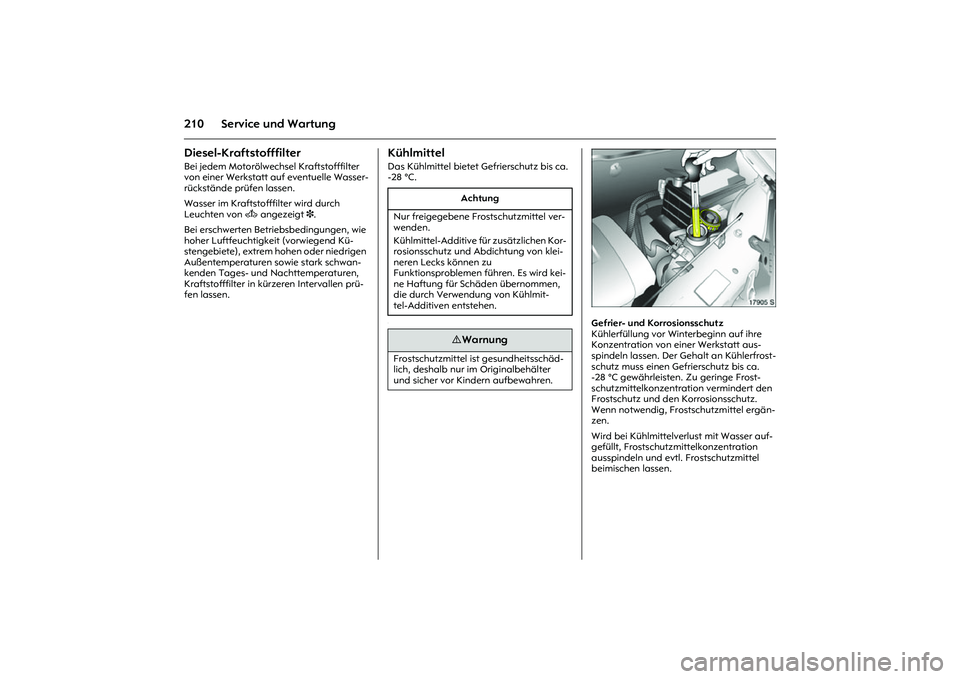 OPEL MERIVA 2010 Betriebsanleitung (in German) 210 Service und WartungDiesel-Kraftstofffilter Bei jedem Motorölwechsel Kraftstofffilter
von einer Werkstatt auf eventuelle Wasser-
rückstände prüfen lassen.
Wasser im Kraftstofffilter wird durc OPEL MERIVA 2010 Betriebsanleitung (in German) 210 Service und WartungDiesel-Kraftstofffilter Bei jedem Motorölwechsel Kraftstofffilter
von einer Werkstatt auf eventuelle Wasser-
rückstände prüfen lassen.
Wasser im Kraftstofffilter wird durc