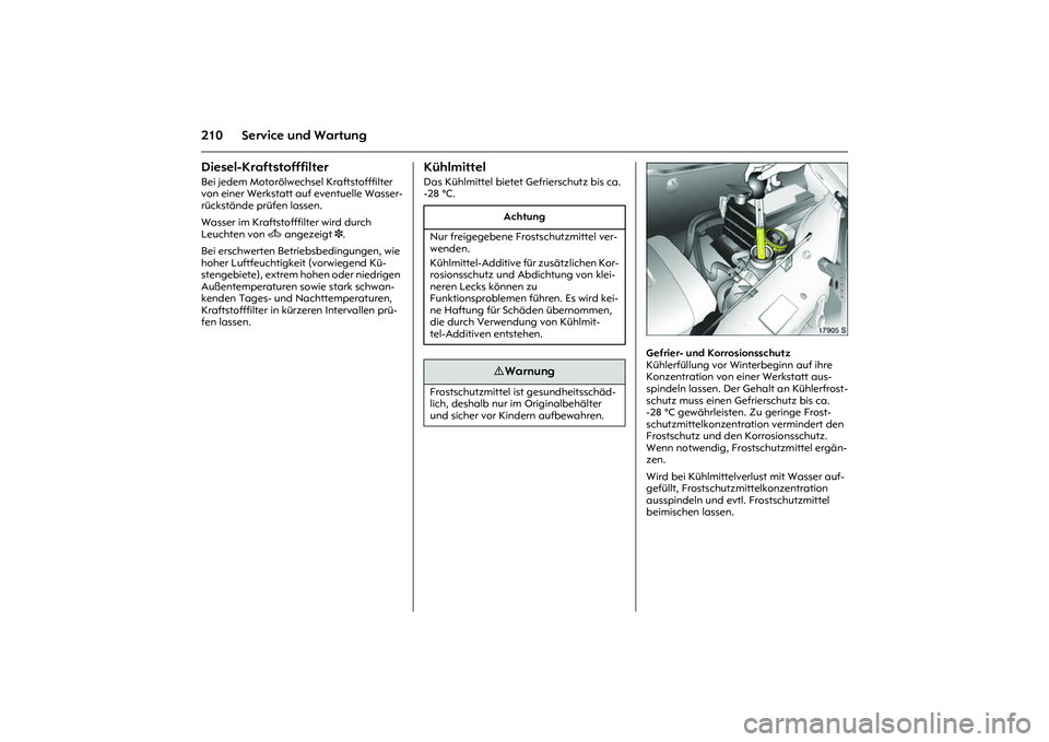 OPEL MERIVA 2010  Betriebsanleitung (in German) 210 Service und WartungDiesel-Kraftstofffilter Bei jedem Motorölwechsel Kraftstofffilter 
von einer Werkstatt auf eventuelle Wasser-
rückstände prüfen lassen. 
Wasser im Kraftstofffilter wird durc