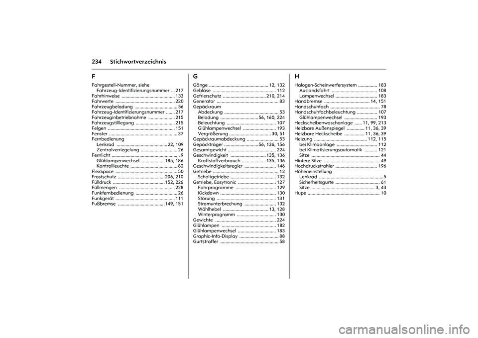 OPEL MERIVA 2010 Betriebsanleitung (in German) 234 StichwortverzeichnisFFahrgestell-Nummer, siehe
Fahrzeug-Identifizierungsnummer ... 217
Fahrhinweise .......................................... 133
Fahrwerte ....................................... OPEL MERIVA 2010 Betriebsanleitung (in German) 234 StichwortverzeichnisFFahrgestell-Nummer, siehe
Fahrzeug-Identifizierungsnummer ... 217
Fahrhinweise .......................................... 133
Fahrwerte .......................................