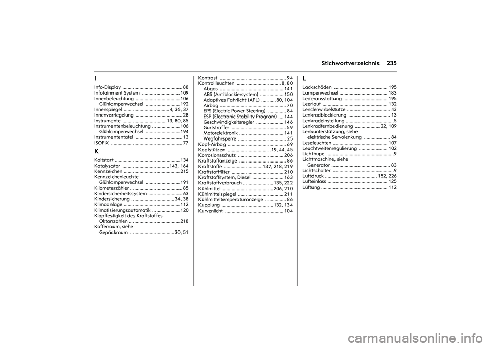 OPEL MERIVA 2010  Betriebsanleitung (in German) 235
Stichwortverzeichnis
IInfo-Display .............................................. 88
Infotainment System  ............................. 109
Innenbeleuchtung .................................. 106
