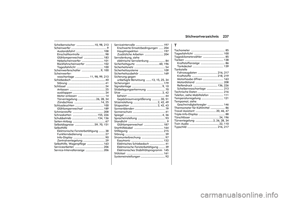 OPEL MERIVA 2010 Betriebsanleitung (in German) 237
Stichwortverzeichnis
Scheibenwischer ........................10, 98, 213
Scheinwerfer ............................................... 9
Auslandsfahrt ..................................... 108
Ein OPEL MERIVA 2010 Betriebsanleitung (in German) 237
Stichwortverzeichnis
Scheibenwischer ........................10, 98, 213
Scheinwerfer ............................................... 9
Auslandsfahrt ..................................... 108
Ein