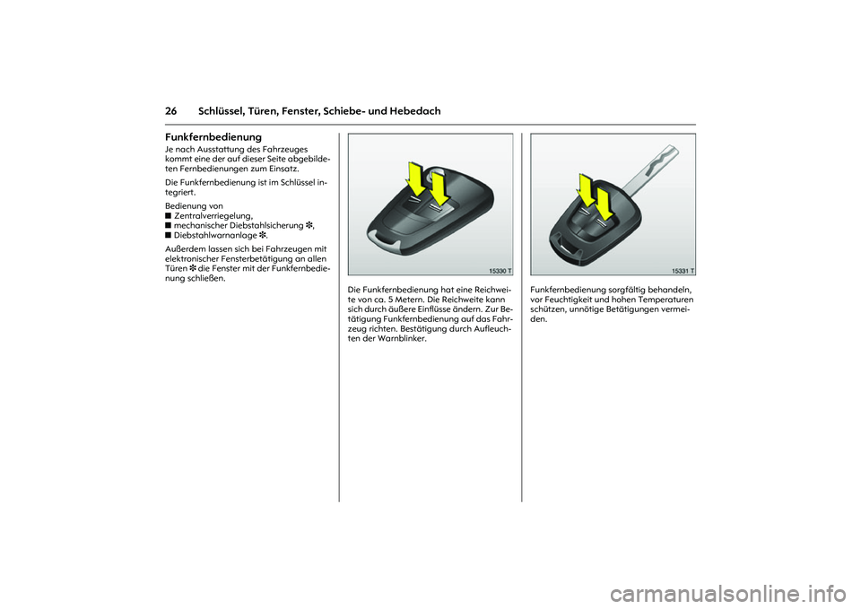 OPEL MERIVA 2010  Betriebsanleitung (in German) 26 Schlüssel, Türen, Fenster, Schiebe- und HebedachFunkfernbedienung Je nach Ausstattung des Fahrzeuges 
kommt eine der auf dieser Seite abgebilde-
ten Fernbedienungen zum Einsatz. 
Die Funkfernbedi