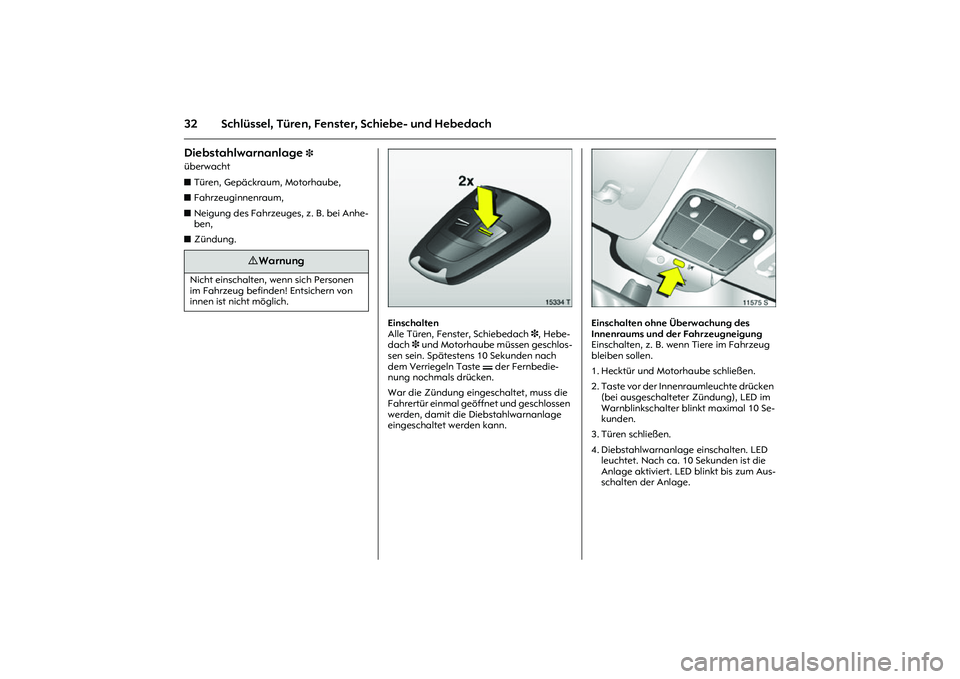 OPEL MERIVA 2010  Betriebsanleitung (in German) 32 Schlüssel, Türen, Fenster, Schiebe- und HebedachDiebstahlwarnanlage 
3 
überwacht 
zTüren, Gepäckraum, Motorhaube, 
zFahrzeuginnenraum, 
zNeigung des Fahrzeuges, z. B. bei Anhe-
ben, 
zZündun