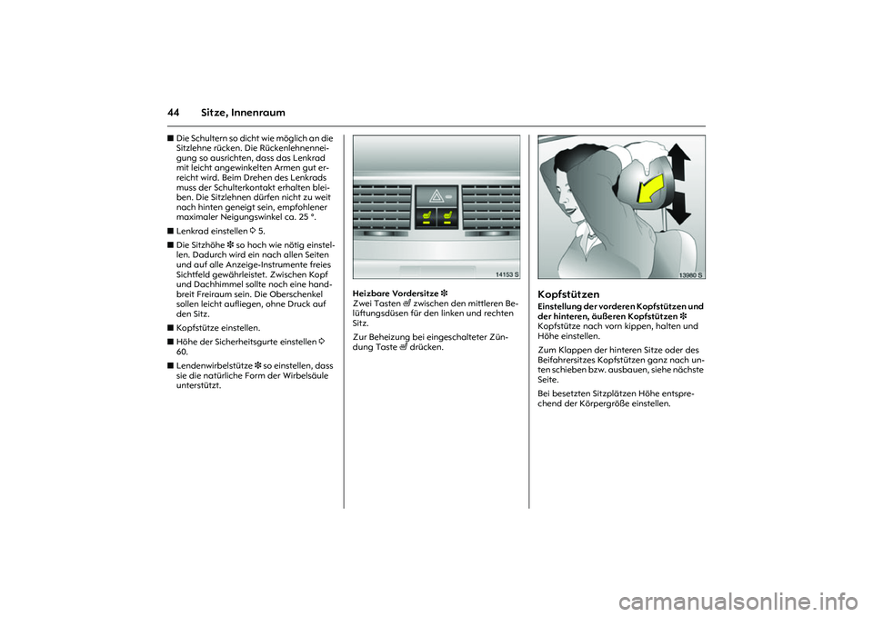 OPEL MERIVA 2010  Betriebsanleitung (in German) 44 Sitze, InnenraumzDie Schultern so dicht wie möglich an die 
Sitzlehne rücken. Die Rückenlehnennei-
gung so ausrichten, dass das Lenkrad 
mit leicht angewinkelten Armen gut er-
reicht wird. Beim 