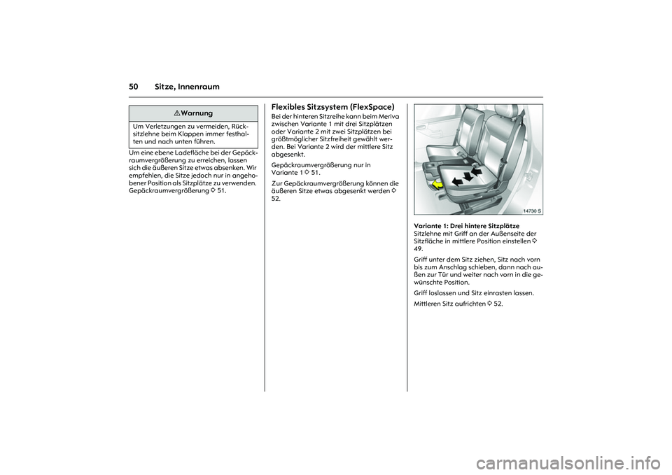 OPEL MERIVA 2010  Betriebsanleitung (in German) 50 Sitze, InnenraumUm eine ebene Ladefläche bei der Gepäck-
raumvergrößerung zu erreichen, lassen 
sich die äußeren Sitze etwas absenken. Wir 
empfehlen, die Sitze jedoch nur in angeho-
bener Po