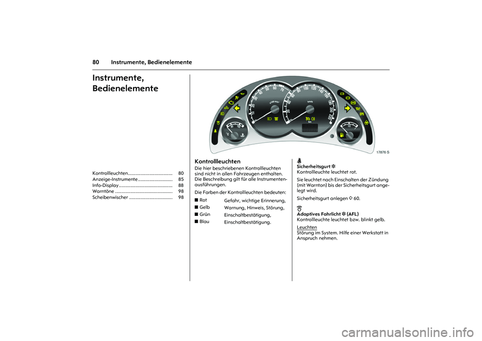 OPEL MERIVA 2010  Betriebsanleitung (in German) 80 Instrumente, BedienelementeInstrumente, 
BedienelementeKontrollleuchten................................... 80 
Anzeige-Instrumente ........................... 85 
Info-Display .....................