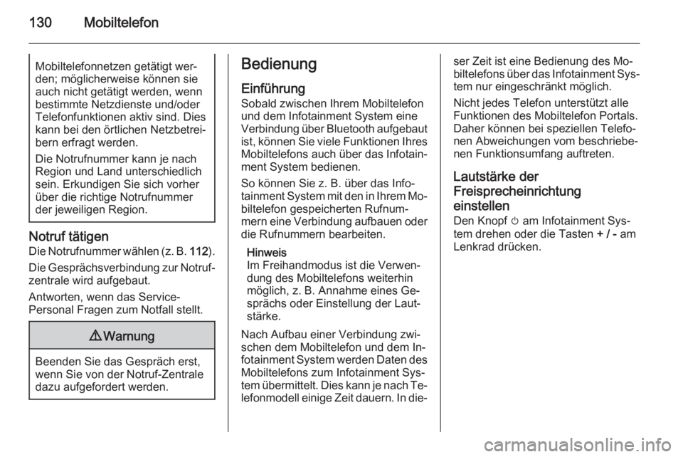OPEL MERIVA 2014.5  Infotainment-Handbuch (in German) 130MobiltelefonMobiltelefonnetzen getätigt wer‐
den; möglicherweise können sie
auch nicht getätigt werden, wenn
bestimmte Netzdienste und/oder
Telefonfunktionen aktiv sind. Dies kann bei den ör