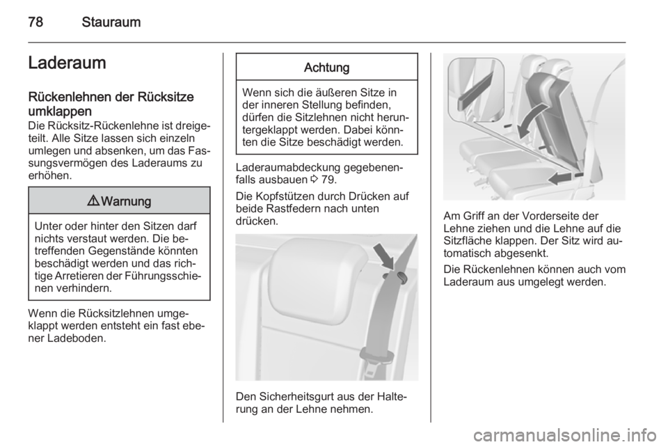 OPEL MERIVA 2014.5 Betriebsanleitung (in German) 78StauraumLaderaum
Rückenlehnen der Rücksitze
umklappen Die Rücksitz-Rückenlehne ist dreige‐ teilt. Alle Sitze lassen sich einzeln
umlegen und absenken, um das Fas‐ sungsvermögen des Laderaum OPEL MERIVA 2014.5 Betriebsanleitung (in German) 78StauraumLaderaum
Rückenlehnen der Rücksitze
umklappen Die Rücksitz-Rückenlehne ist dreige‐ teilt. Alle Sitze lassen sich einzeln
umlegen und absenken, um das Fas‐ sungsvermögen des Laderaum