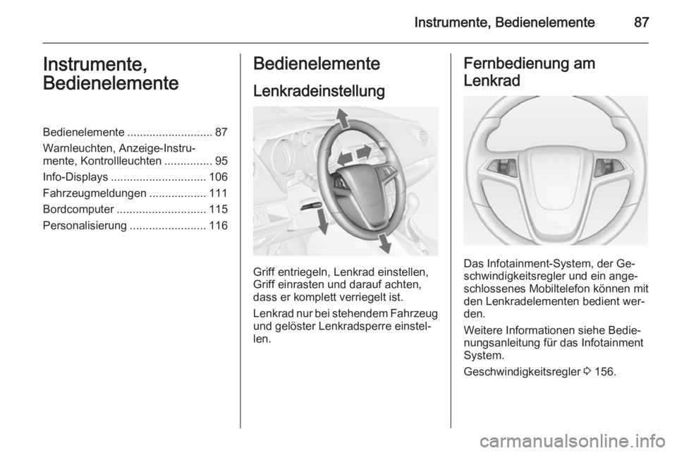 OPEL MERIVA 2014.5  Betriebsanleitung (in German) Instrumente, Bedienelemente87Instrumente,
BedienelementeBedienelemente ........................... 87
Warnleuchten, Anzeige-Instru‐
mente, Kontrollleuchten ...............95
Info-Displays ..........