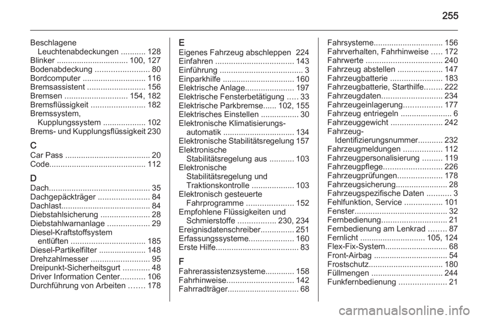 OPEL MERIVA 2015 Betriebsanleitung (in German) 255
BeschlageneLeuchtenabdeckungen ...........128
Blinker ................................ 100, 127
Bodenabdeckung ........................80
Bordcomputer ............................ 116
Bremsassi OPEL MERIVA 2015 Betriebsanleitung (in German) 255
BeschlageneLeuchtenabdeckungen ...........128
Blinker ................................ 100, 127
Bodenabdeckung ........................80
Bordcomputer ............................ 116
Bremsassi