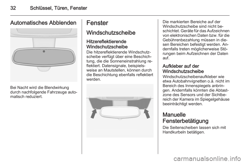 OPEL MERIVA 2015  Betriebsanleitung (in German) 32Schlüssel, Türen, FensterAutomatisches Abblenden
Bei Nacht wird die Blendwirkung
durch nachfolgende Fahrzeuge auto‐
matisch reduziert.
Fenster
Windschutzscheibe
Hitzereflektierende
Windschutzsch