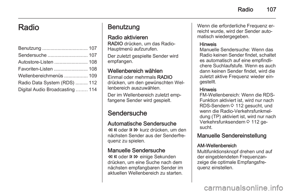 OPEL MERIVA 2015.5  Infotainment-Handbuch (in German) Radio107RadioBenutzung................................. 107
Sendersuche ............................. 107
Autostore-Listen ......................... 108
Favoriten-Listen .........................108
W