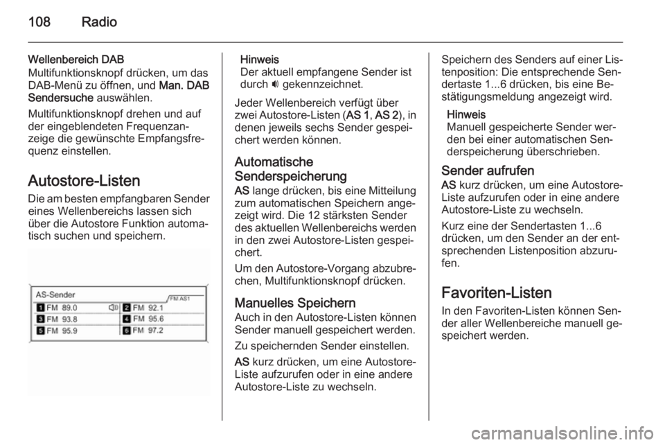 OPEL MERIVA 2015.5  Infotainment-Handbuch (in German) 108Radio
Wellenbereich DAB
Multifunktionsknopf drücken, um das DAB-Menü zu öffnen, und  Man. DAB
Sendersuche  auswählen.
Multifunktionsknopf drehen und auf
der eingeblendeten Frequenzan‐ zeige d