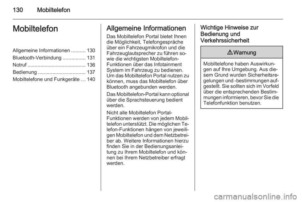 OPEL MERIVA 2015.5  Infotainment-Handbuch (in German) 130MobiltelefonMobiltelefonAllgemeine Informationen..........130
Bluetooth-Verbindung ................131
Notruf ......................................... 136
Bedienung ...............................