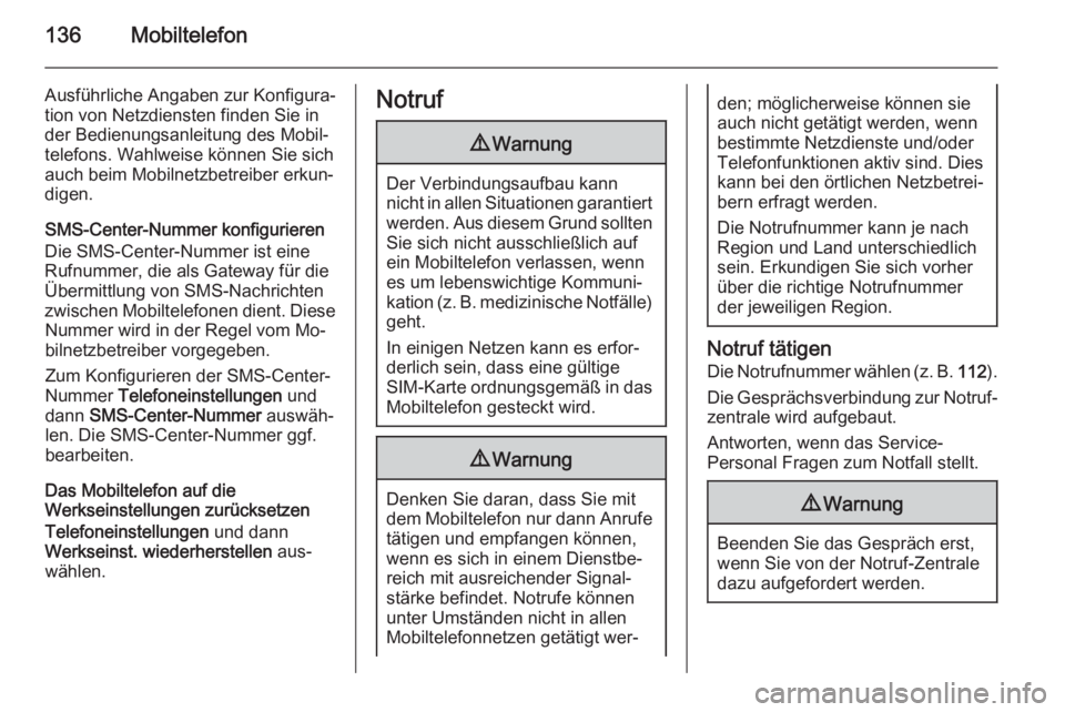 OPEL MERIVA 2015.5  Infotainment-Handbuch (in German) 136Mobiltelefon
Ausführliche Angaben zur Konfigura‐
tion von Netzdiensten finden Sie in
der Bedienungsanleitung des Mobil‐
telefons. Wahlweise können Sie sich auch beim Mobilnetzbetreiber erkun�