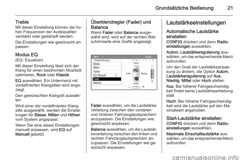OPEL MERIVA 2015.5  Infotainment-Handbuch (in German) Grundsätzliche Bedienung21
TrebleMit dieser Einstellung können die ho‐ hen Frequenzen der Audioquellen
verstärkt oder gedämpft werden.
Die Einstellungen wie gewünscht an‐
passen.
Modus EQ (EQ