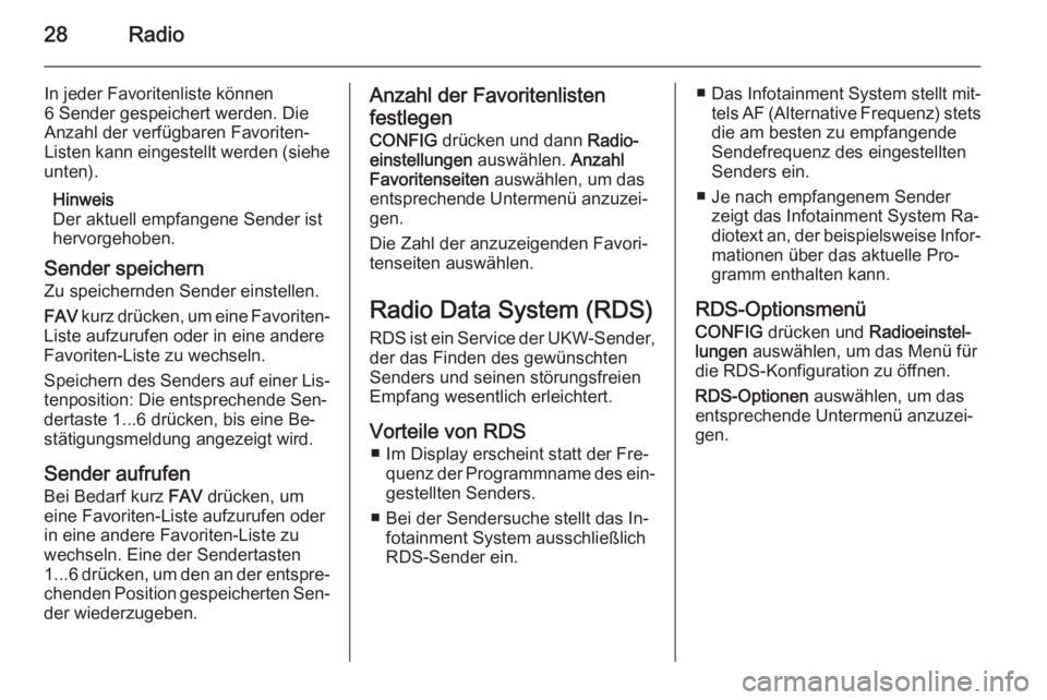 OPEL MERIVA 2015.5  Infotainment-Handbuch (in German) 28Radio
In jeder Favoritenliste können
6 Sender gespeichert werden. Die
Anzahl der verfügbaren Favoriten-
Listen kann eingestellt werden (siehe
unten).
Hinweis
Der aktuell empfangene Sender ist
herv