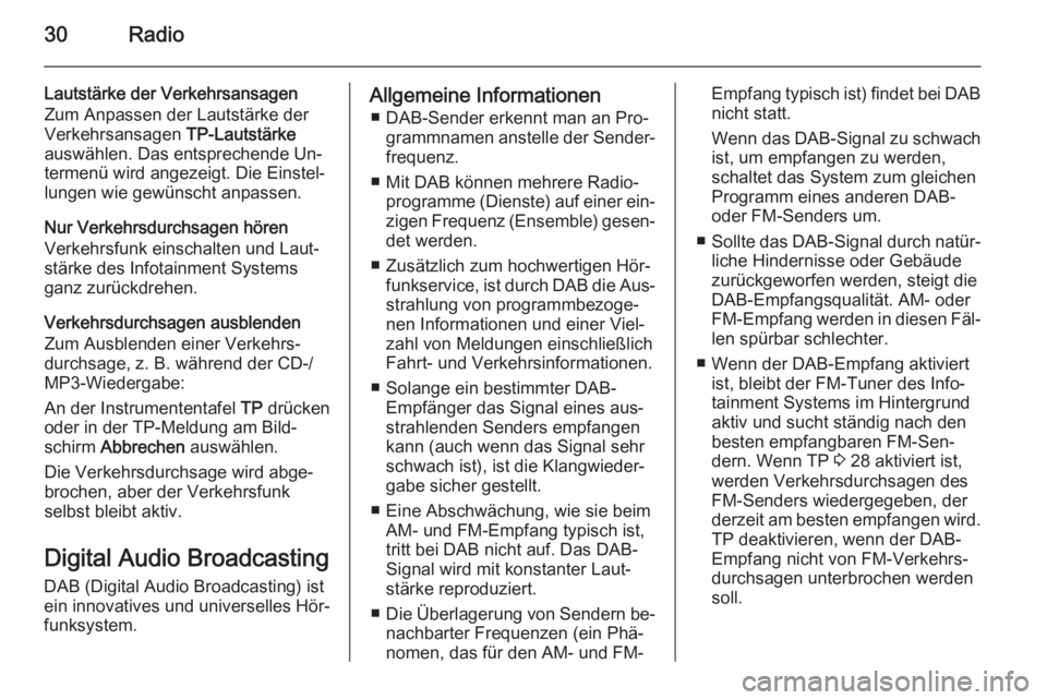 OPEL MERIVA 2015.5  Infotainment-Handbuch (in German) 30Radio
Lautstärke der Verkehrsansagen
Zum Anpassen der Lautstärke der
Verkehrsansagen  TP-Lautstärke
auswählen. Das entsprechende Un‐
termenü wird angezeigt. Die Einstel‐
lungen wie gewünsc