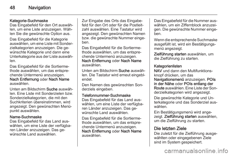 OPEL MERIVA 2015.5  Infotainment-Handbuch (in German) 48Navigation
Kategorie-Suchmaske
Das Eingabefeld für den Ort auswäh‐ len, um eine Liste anzuzeigen. Wäh‐
len Sie die gewünschte Option aus.
Das Eingabefeld für die Kategorie
auswählen, um ei