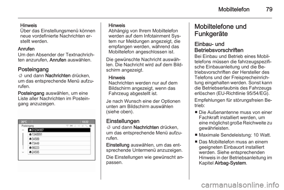 OPEL MERIVA 2015.5  Infotainment-Handbuch (in German) Mobiltelefon79
Hinweis
Über das Einstellungsmenü können neue vordefinierte Nachrichten er‐
stellt werden.
Anrufen
Um den Absender der Textnachrich‐
ten anzurufen,  Anrufen auswählen.
Posteinga