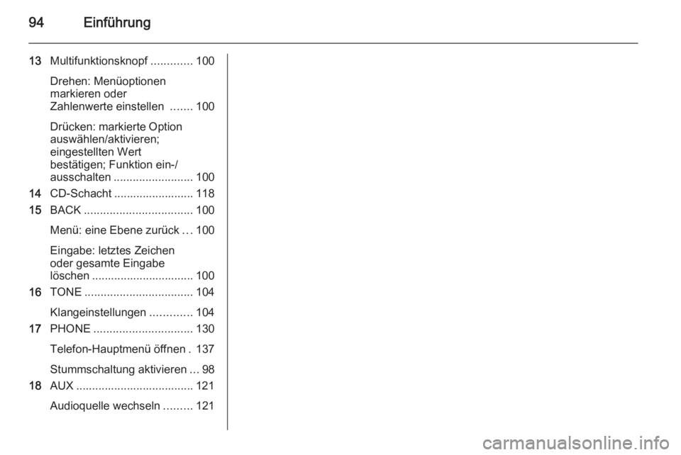 OPEL MERIVA 2015.5  Infotainment-Handbuch (in German) 94Einführung
13Multifunktionsknopf .............100
Drehen: Menüoptionen
markieren oder
Zahlenwerte einstellen  .......100
Drücken: markierte Option
auswählen/aktivieren;
eingestellten Wert
bestä