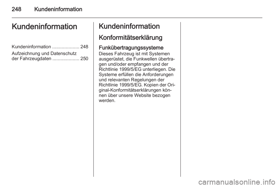 OPEL MERIVA 2015.5  Betriebsanleitung (in German) 248KundeninformationKundeninformationKundeninformation....................248
Aufzeichnung und Datenschutz
der Fahrzeugdaten ....................250Kundeninformation
KonformitätserklärungFunkübertr