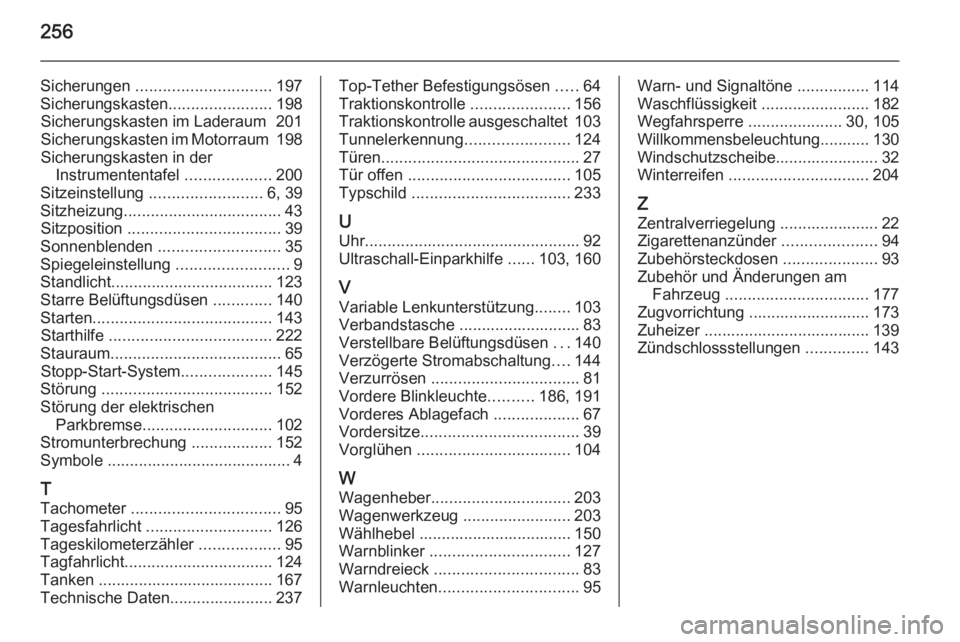 OPEL MERIVA 2015.5  Betriebsanleitung (in German) 256
Sicherungen .............................. 197
Sicherungskasten .......................198
Sicherungskasten im Laderaum  201
Sicherungskasten im Motorraum  198
Sicherungskasten in der Instrumenten