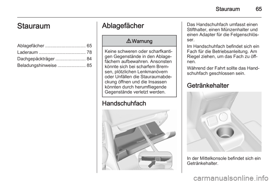 OPEL MERIVA 2015.5  Betriebsanleitung (in German) Stauraum65StauraumAblagefächer ................................ 65
Laderaum ..................................... 78 Dachgepäckträger .......................84
Beladungshinweise ...................