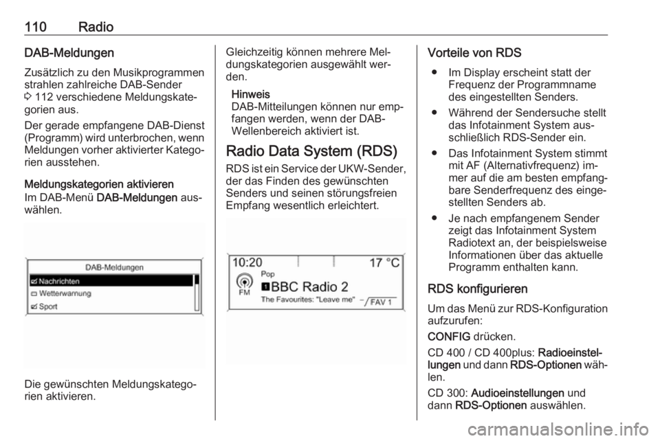OPEL MERIVA 2016  Infotainment-Handbuch (in German) 110RadioDAB-MeldungenZusätzlich zu den Musikprogrammenstrahlen zahlreiche DAB-Sender
3  112 verschiedene Meldungskate‐
gorien aus.
Der gerade empfangene DAB-Dienst
(Programm) wird unterbrochen, wen