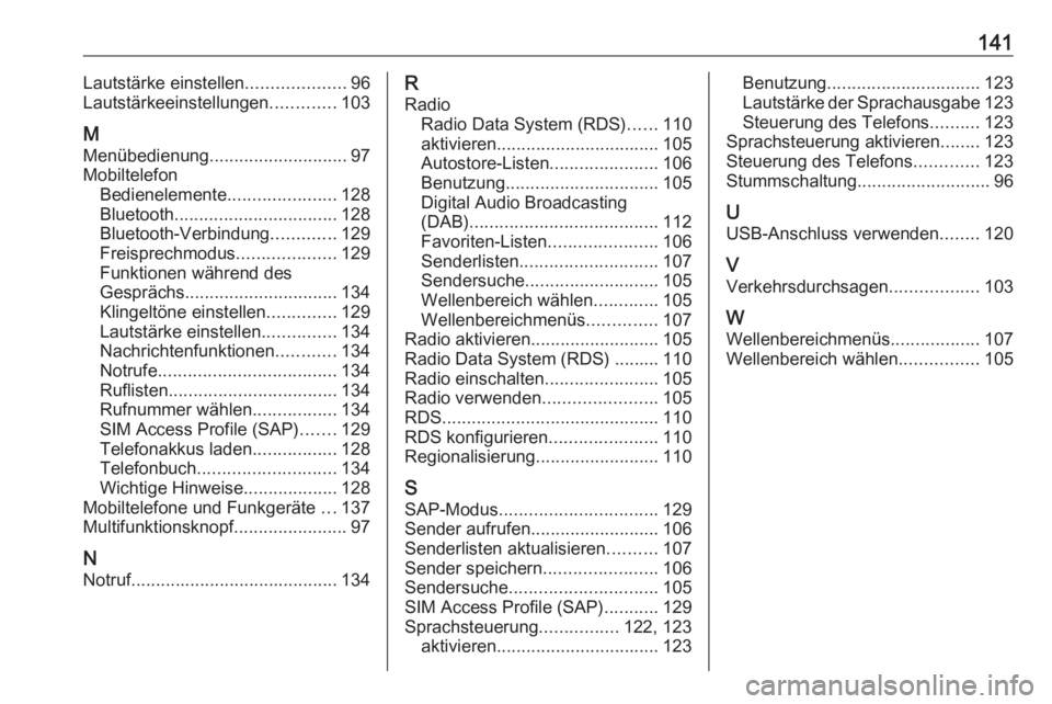 OPEL MERIVA 2016  Infotainment-Handbuch (in German) 141Lautstärke einstellen....................96
Lautstärkeeinstellungen .............103
M Menübedienung ............................ 97
Mobiltelefon Bedienelemente ......................128
Bluetoo