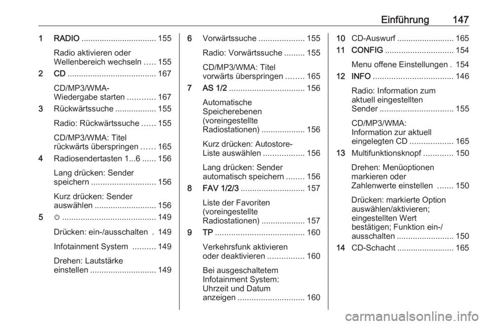 OPEL MERIVA 2016  Infotainment-Handbuch (in German) Einführung1471 RADIO................................. 155
Radio aktivieren oder
Wellenbereich wechseln .....155
2 CD ....................................... 167
CD/MP3/WMA-
Wiedergabe starten .......