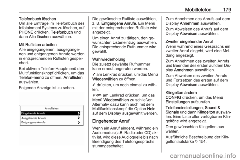 OPEL MERIVA 2016 Infotainment-Handbuch (in German) Mobiltelefon179Telefonbuch löschen
Um alle Einträge im Telefonbuch des
Infotainment Systems zu löschen, auf
PHONE drücken. Telefonbuch und
dann Alle löschen auswählen.
Mit Ruflisten arbeite OPEL MERIVA 2016 Infotainment-Handbuch (in German) Mobiltelefon179Telefonbuch löschen
Um alle Einträge im Telefonbuch des
Infotainment Systems zu löschen, auf
PHONE drücken. Telefonbuch und
dann Alle löschen auswählen.
Mit Ruflisten arbeite