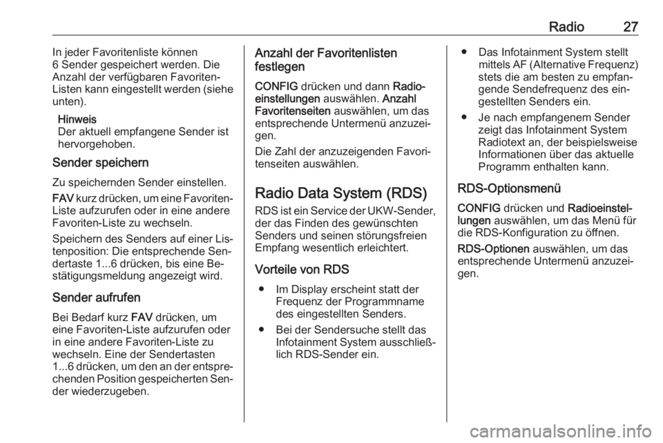 OPEL MERIVA 2016  Infotainment-Handbuch (in German) Radio27In jeder Favoritenliste können
6 Sender gespeichert werden. Die
Anzahl der verfügbaren Favoriten-
Listen kann eingestellt werden (siehe
unten).
Hinweis
Der aktuell empfangene Sender ist
hervo