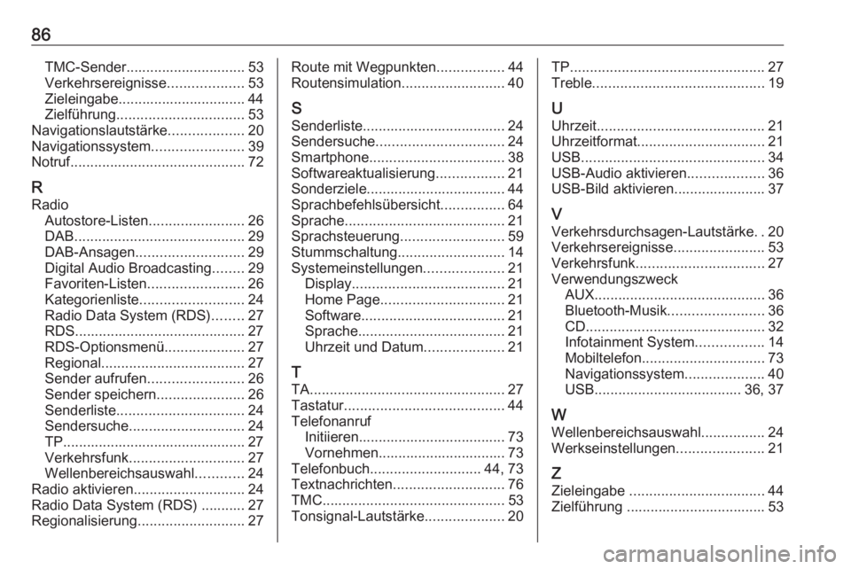 OPEL MERIVA 2016  Infotainment-Handbuch (in German) 86TMC-Sender.............................. 53
Verkehrsereignisse ...................53
Zieleingabe................................ 44
Zielführung ................................ 53
Navigationslautst