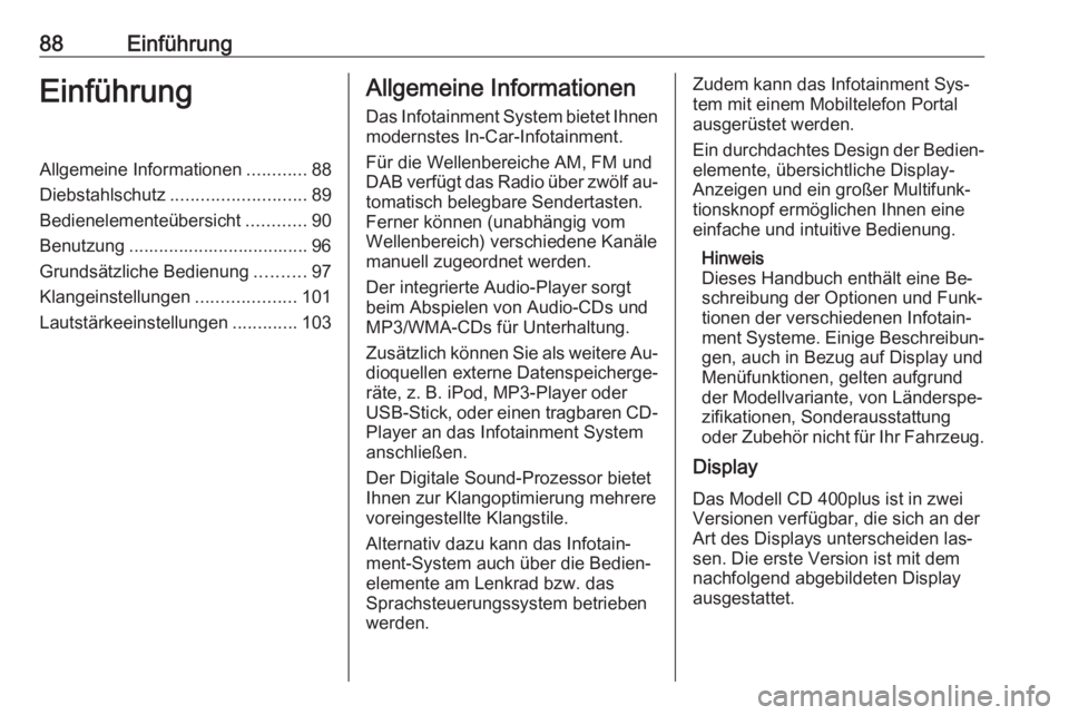 OPEL MERIVA 2016  Infotainment-Handbuch (in German) 88EinführungEinführungAllgemeine Informationen............88
Diebstahlschutz ........................... 89
Bedienelementeübersicht ............90
Benutzung .................................... 96
