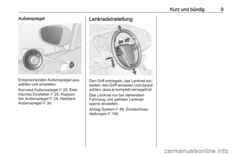 OPEL MERIVA 2016  Betriebsanleitung (in German) Kurz und bündig9Außenspiegel
Entsprechenden Außenspiegel aus‐
wählen und einstellen.
Konvexe Außenspiegel  3 29, Elek‐
trisches Einstellen  3 29, Klappen
der Außenspiegel  3 29, Heizbare
Au�