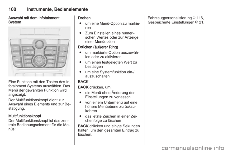 OPEL MERIVA 2016  Betriebsanleitung (in German) 108Instrumente, BedienelementeAuswahl mit dem Infotainment
System
Eine Funktion mit den Tasten des In‐
fotainment Systems auswählen. Das Menü der gewählten Funktion wird
angezeigt.
Der Multifunkt