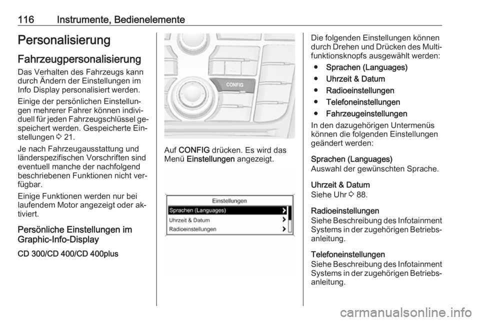 OPEL MERIVA 2016 Betriebsanleitung (in German) 116Instrumente, BedienelementePersonalisierungFahrzeugpersonalisierung
Das Verhalten des Fahrzeugs kann
durch Ändern der Einstellungen im
Info Display personalisiert werden.
Einige der persönlichen OPEL MERIVA 2016 Betriebsanleitung (in German) 116Instrumente, BedienelementePersonalisierungFahrzeugpersonalisierung
Das Verhalten des Fahrzeugs kann
durch Ändern der Einstellungen im
Info Display personalisiert werden.
Einige der persönlichen